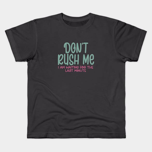 Dont Rush Me Kids T-Shirt by Flying Cat Designs